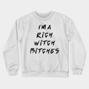 I am a rich witch Crewneck Sweatshirt